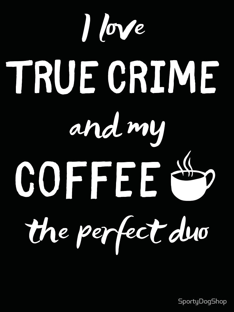 True Crime And Coffee by SportyDogShop