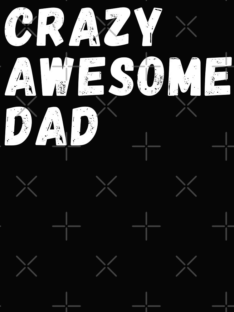 Crazy Awesome Dad by MojaveTradePost