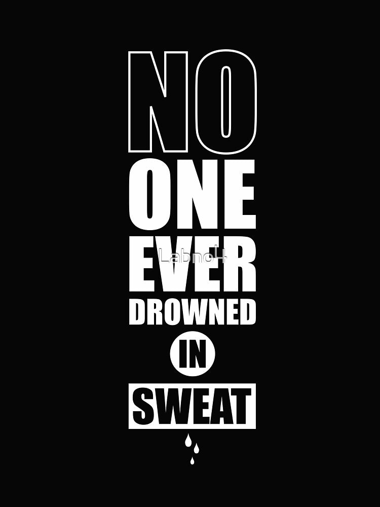 No One Ever Drowned In Sweat. – Gym Motivational Quotes by Labno4