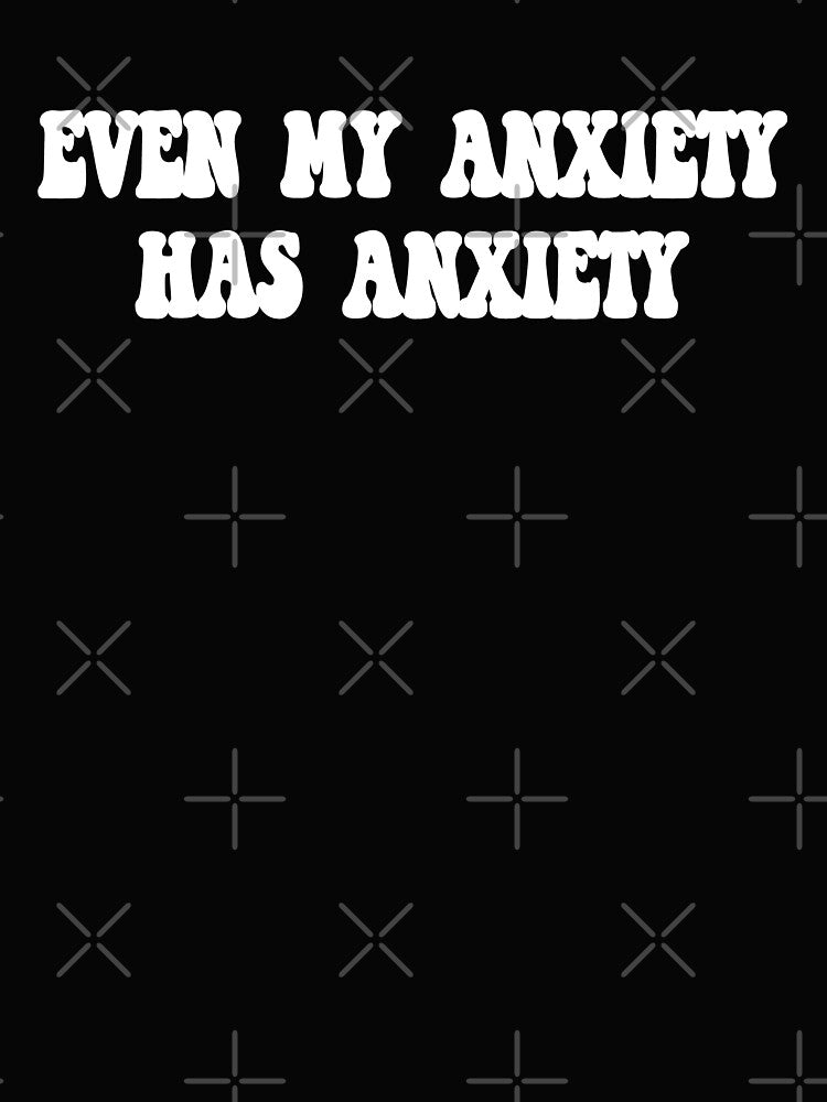 Copy of Even My Anxiety Has Anxiety - Funny Anxiety Pun by Avani01