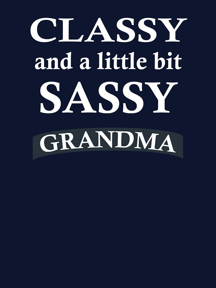 Classy And A Little Bit Sassy Grandma by teegear
