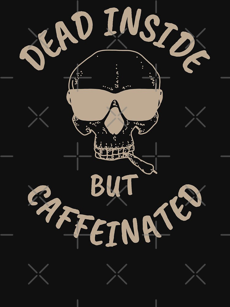 Dead inside but caffeinated design for coffee lovers by PunMan Army