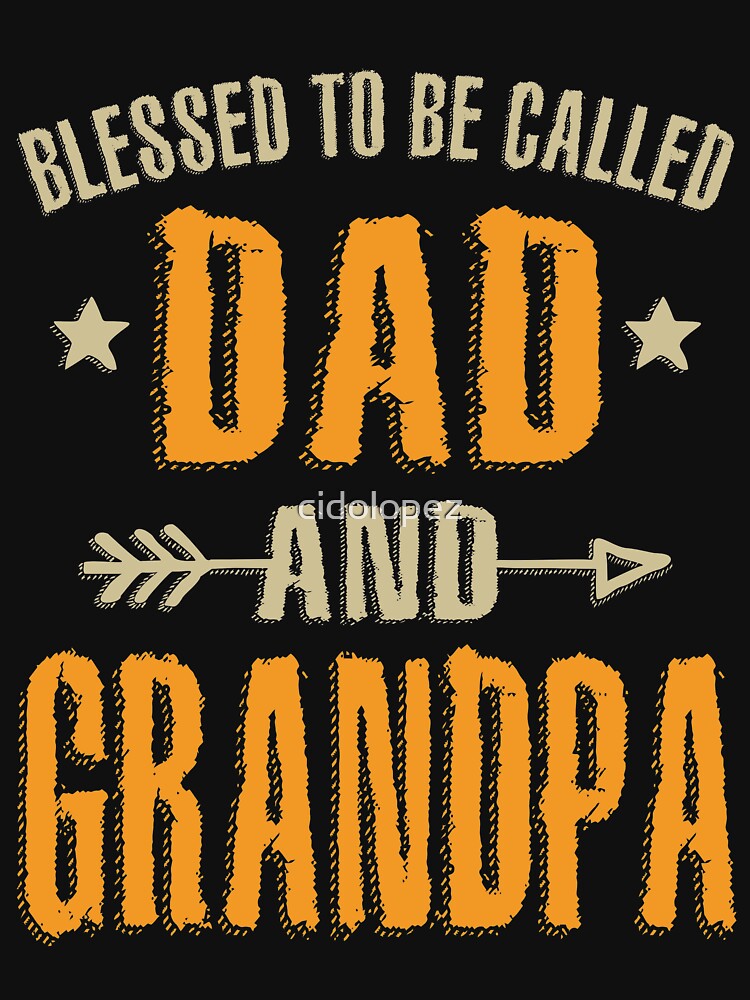 Blessed To Be Called Dad and Grandpa by cidolopez