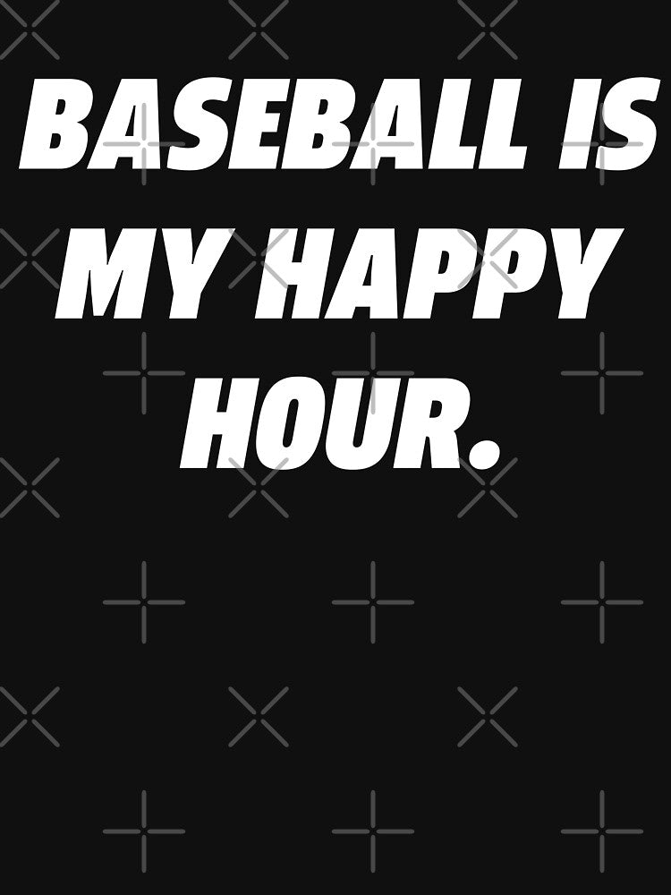 Baseball Is My Happy Hour by BallerTeeShop