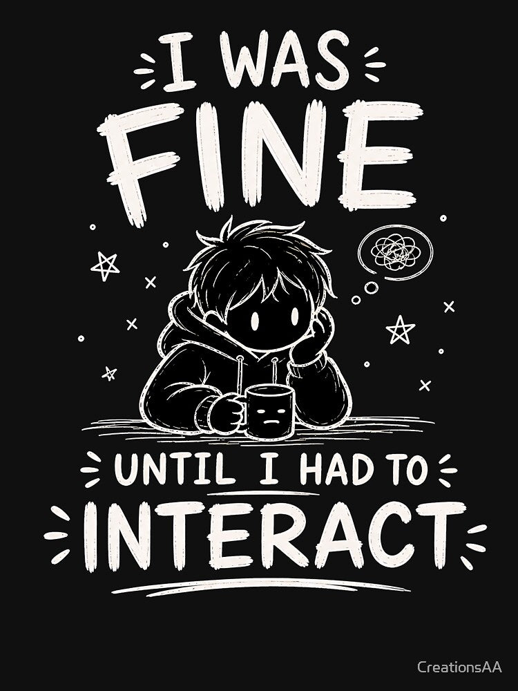 I Was Fine Until I Had to Interact Funny Introvert Typography Design by CreationsAA