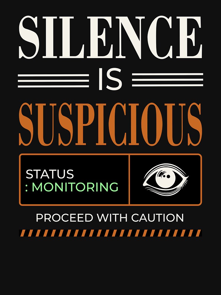 Silence Is Suspicious Status Monitoring by Per My Last Nerve Studio
