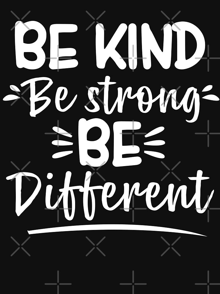 be kind be strong be different positivity self love by Majesticoo