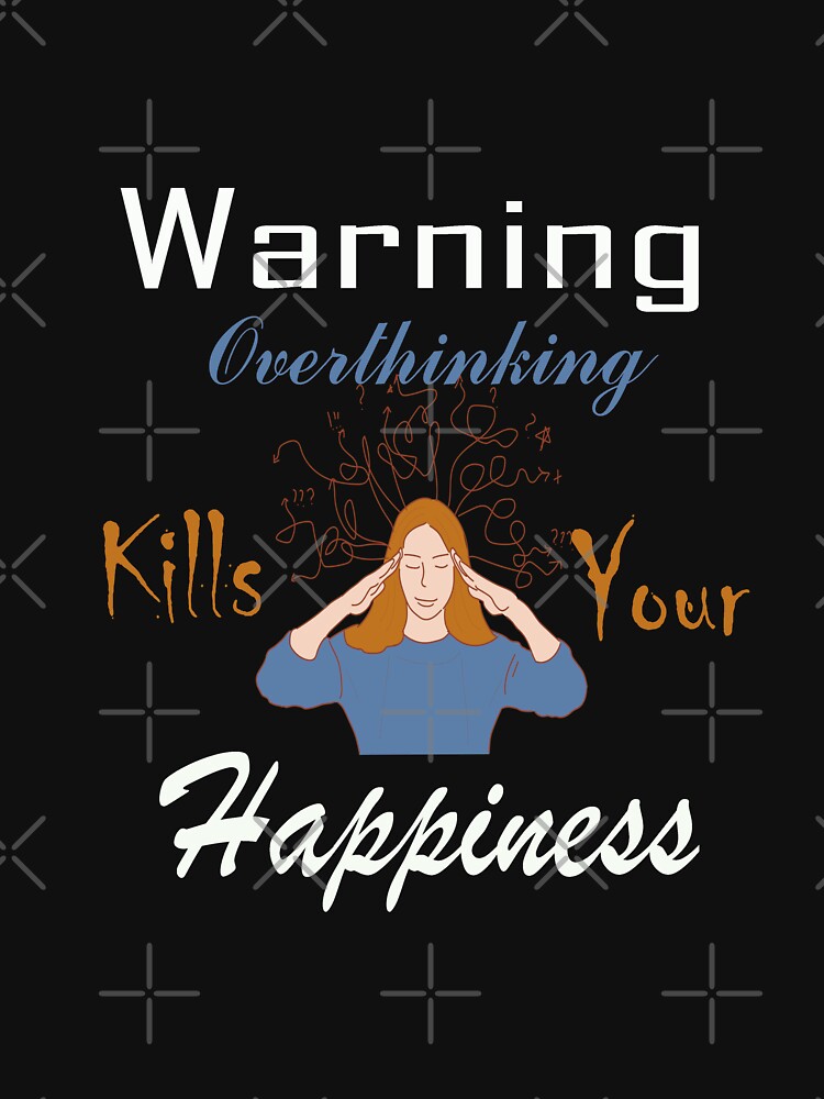 Warning Overthinking Kills Your Happiness by adeleqo