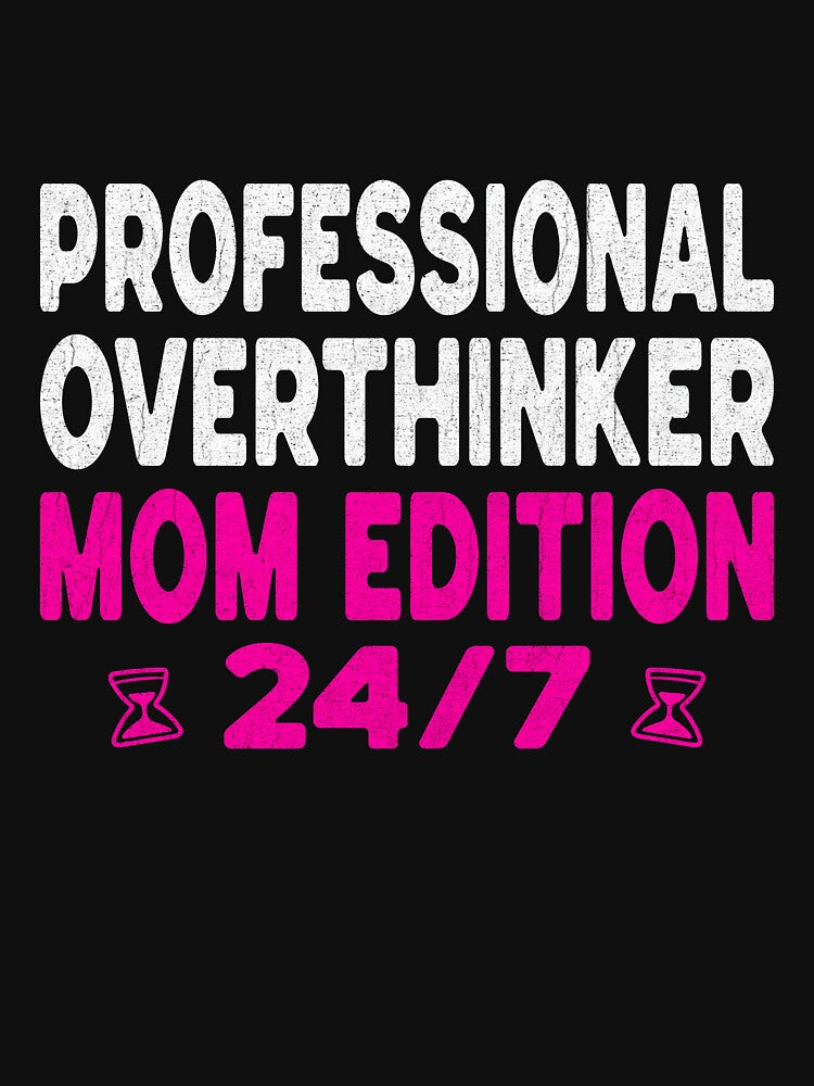 Professional Overthinker Mom Edition 24/7 Shirt - Funny Anxiety Mom Gift by Per My Last Nerve Studio