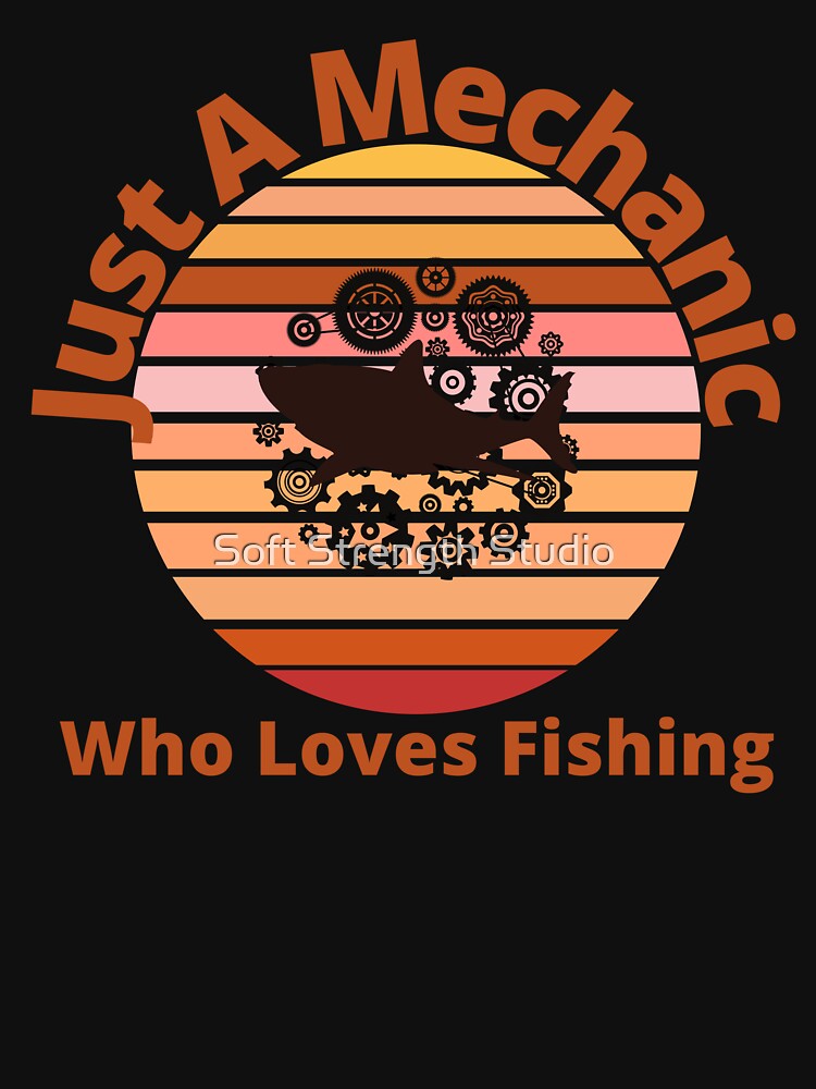 Just A Mechanical Who Loves Fishing by Soft Strength Studio