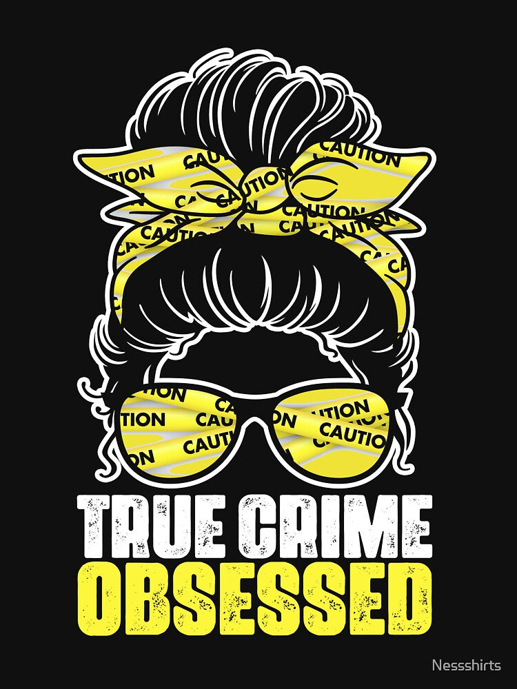 Awesome Messy Bun True Crime Obsessed A True Crime Shows Fan by Nessshirts