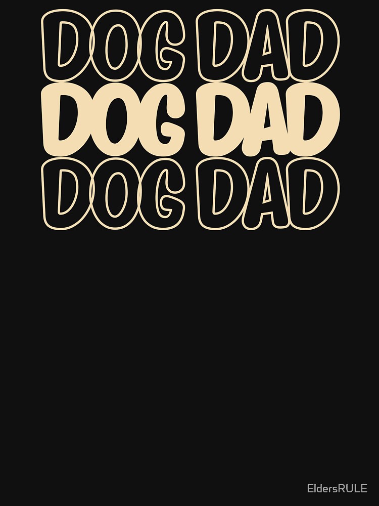 Dog Dad Design, Great Gift for Father's Day Dog Lovers! by EldersRULE