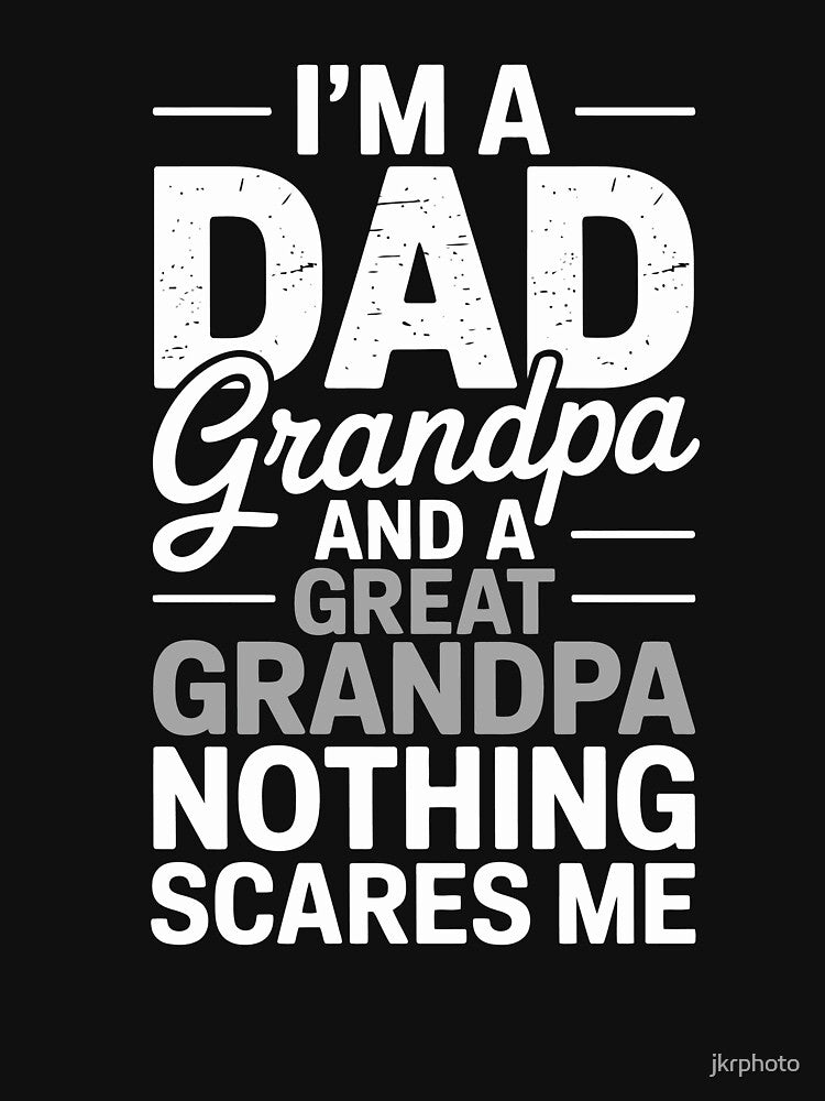 I’m a Dad, Grandpa, and Great Grandpa — Nothing Scares Me by jkrphoto