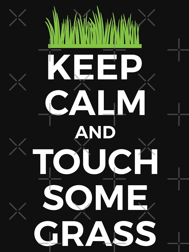 Keep Calm And Touch Some Grass by SweetLog