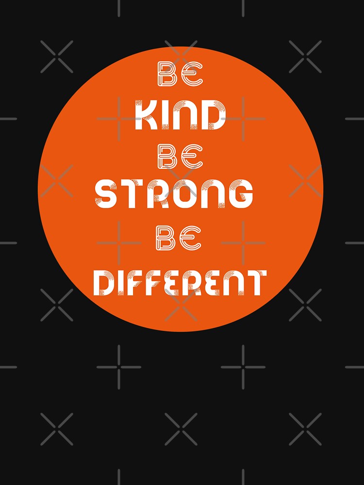 Be kind be strong be different by Moussa  Sussi