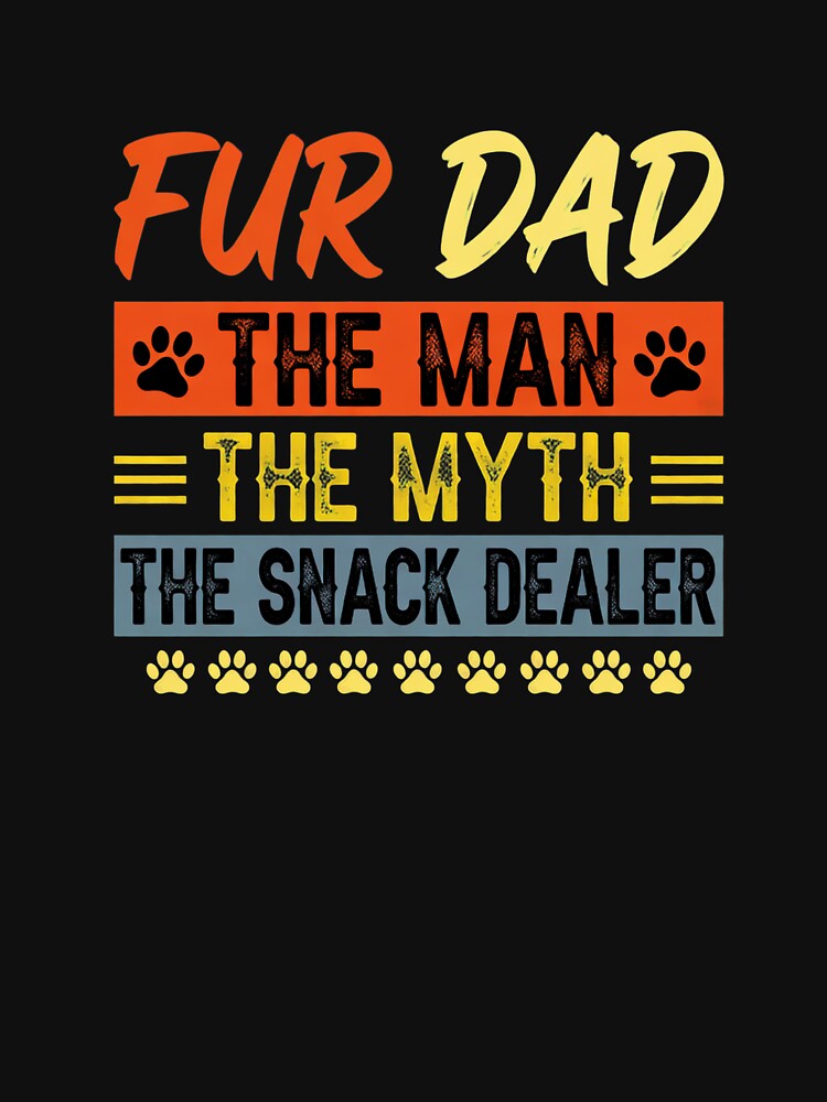 Fur Dad The Man The Myth Snack Dealer Dog Dad by GiaoCalonas