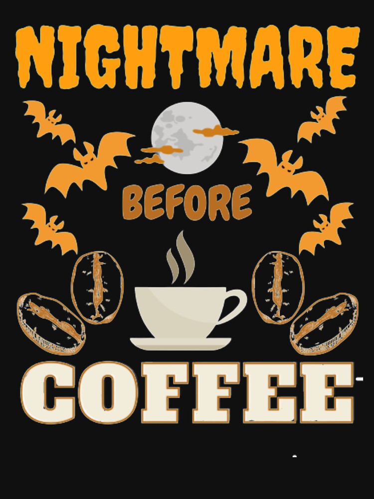 Nightmare before Coffee Halloween by NxtLvlDsgns