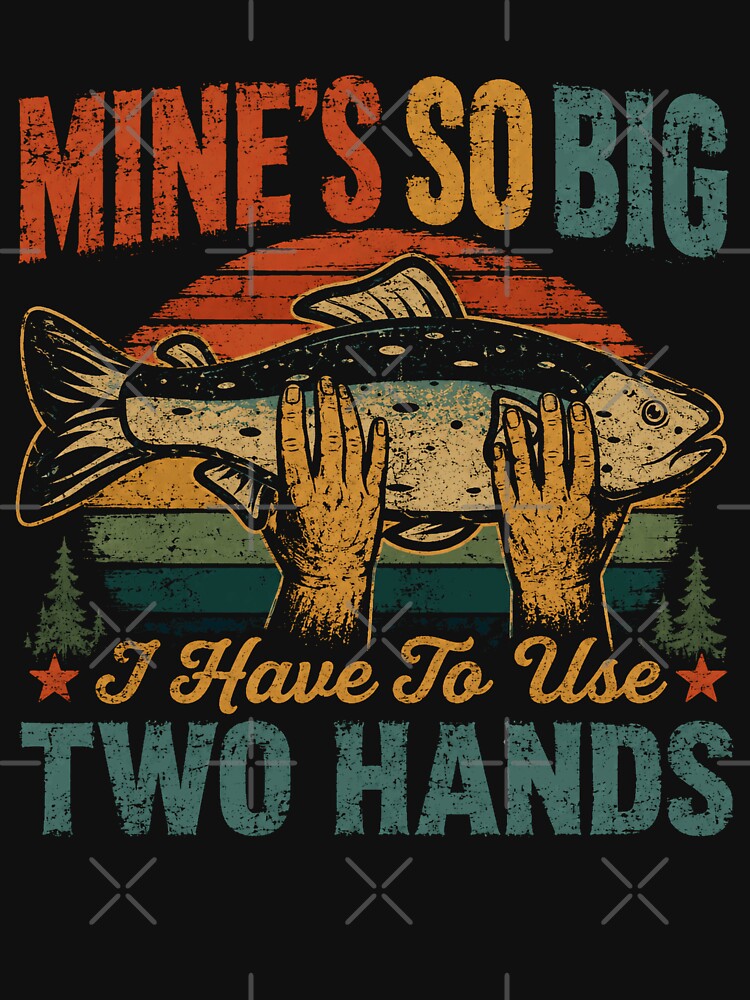 Mine's So Big I Have To Use Two Hands Funny Fishing Angler by HumansStuck12