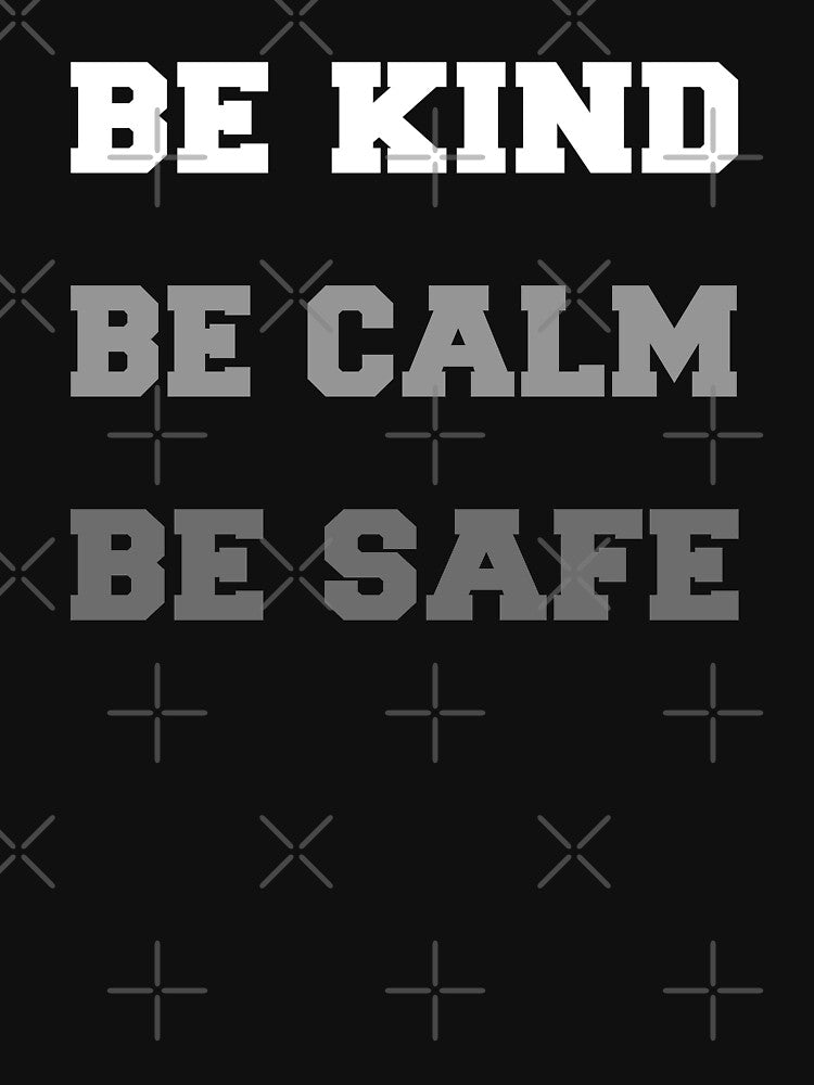 BE KIND BE CALM BE SAFE MINIMALIST DESIGN by Alae Benbrahim
