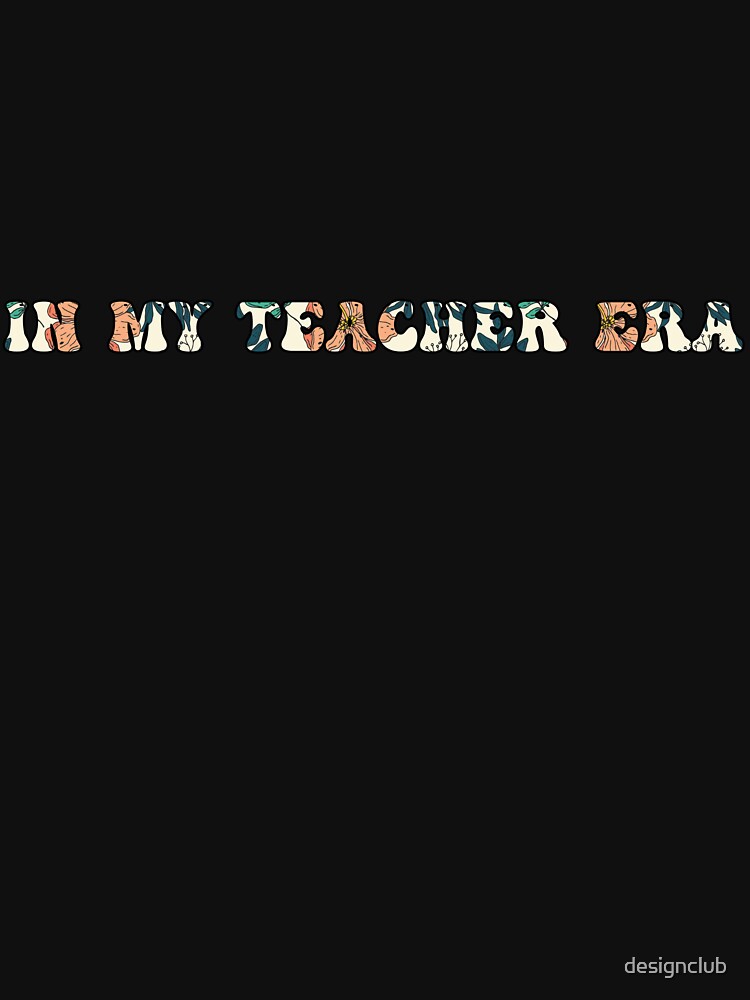 In my teacher Era by designclub