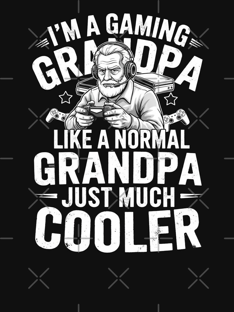 I'm A Gaming Grandpa Like A Normal Grandpa Just Much Cooler by Gogetgiggles