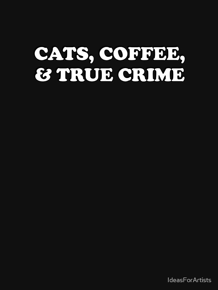 Cats, Coffee, And True Crime Podcasts  - True Crime Podcast by Inspirationmotivation
