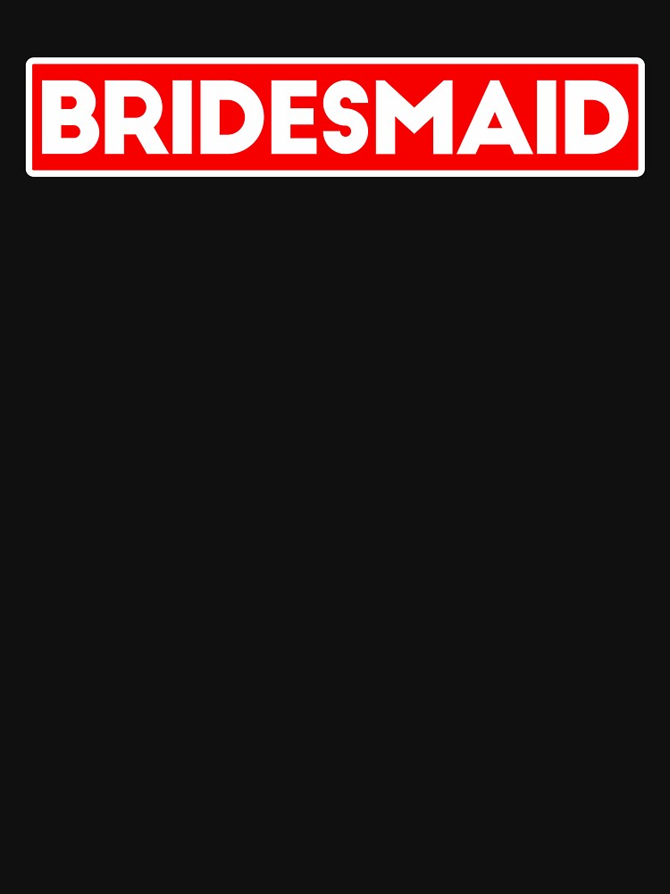BRIDESMAID by T-shirtgallery
