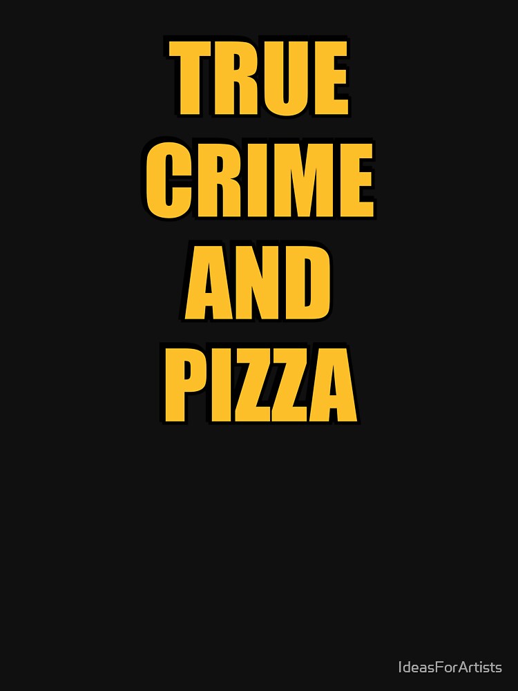 True Crime And Pizza by Inspirationmotivation