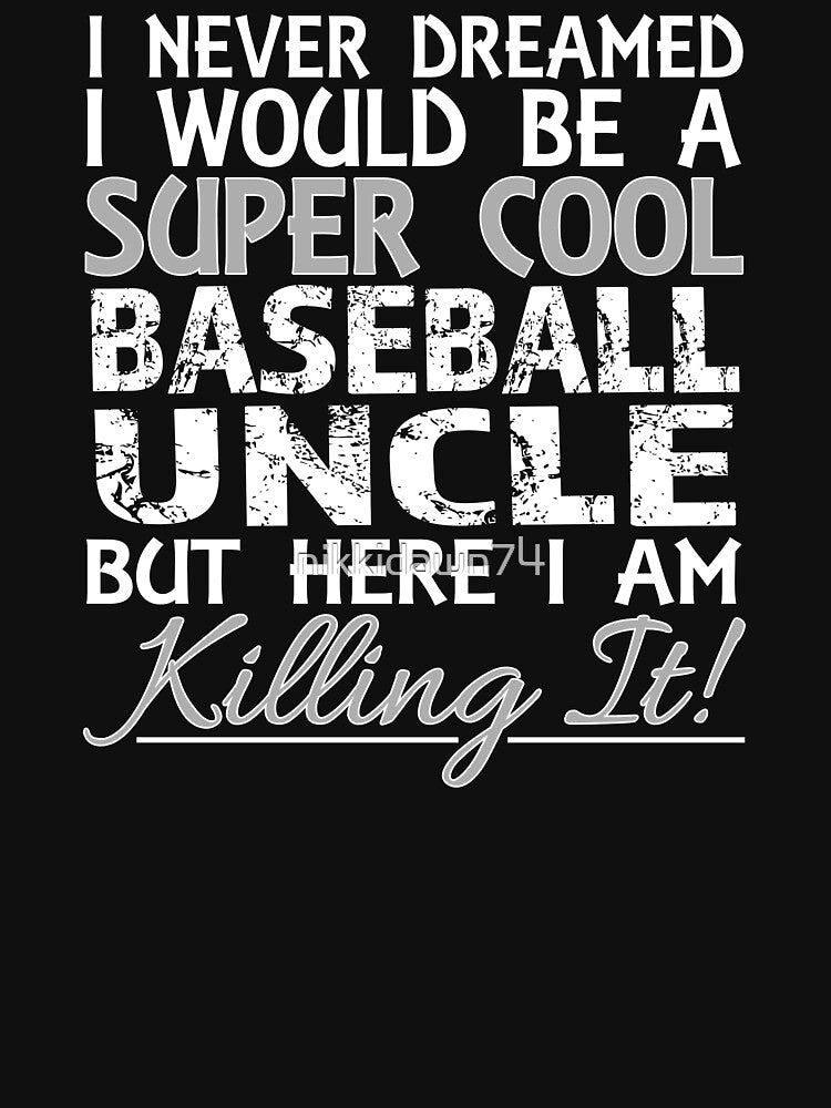 I Never Dreamed Would Be a Super Cool Baseball Uncle print by nikkidawn74