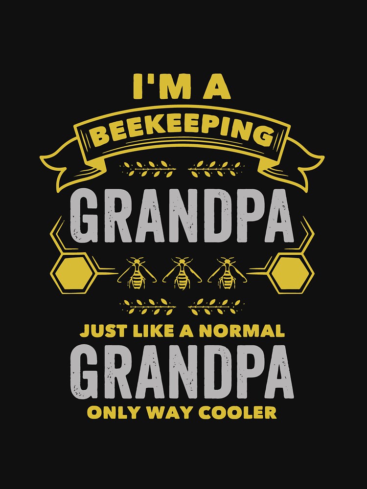 I'm A Beekeeping Grandpa Just Like A Normal Grandpa Only Way Cooler by ChadricArtist
