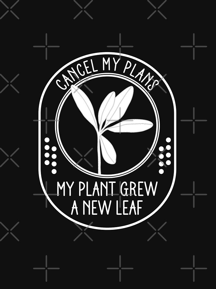 Cancel My Plans My Plant Grew A New Leaf - Funny Plant Mom Badge by the-Z3nith