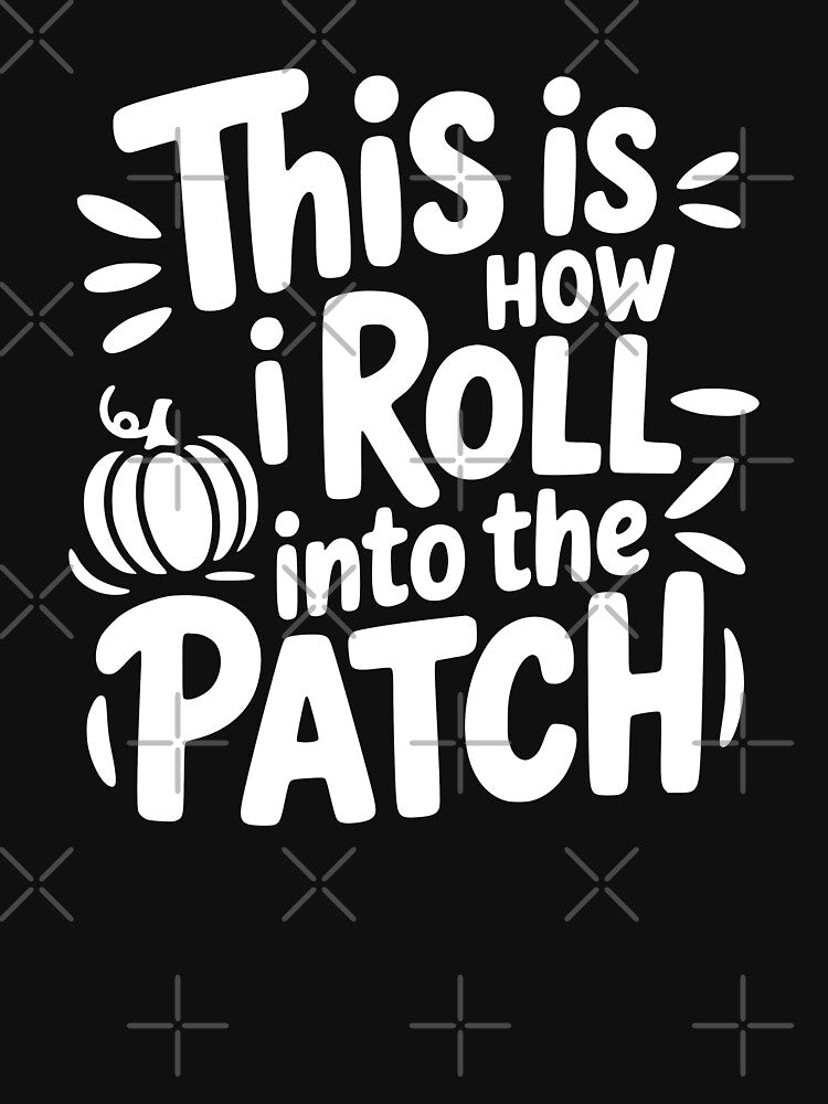 This Is How I Roll—Into the Patch by theartfulaspie