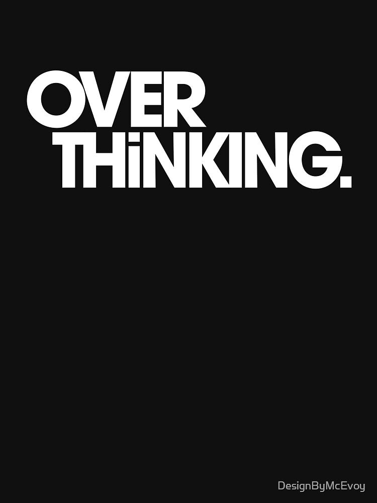 Overthinking by DesignByMcEvoy