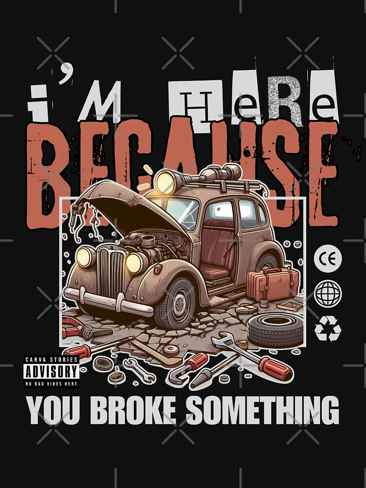 I'm here because you broke something by Peerless-Prime
