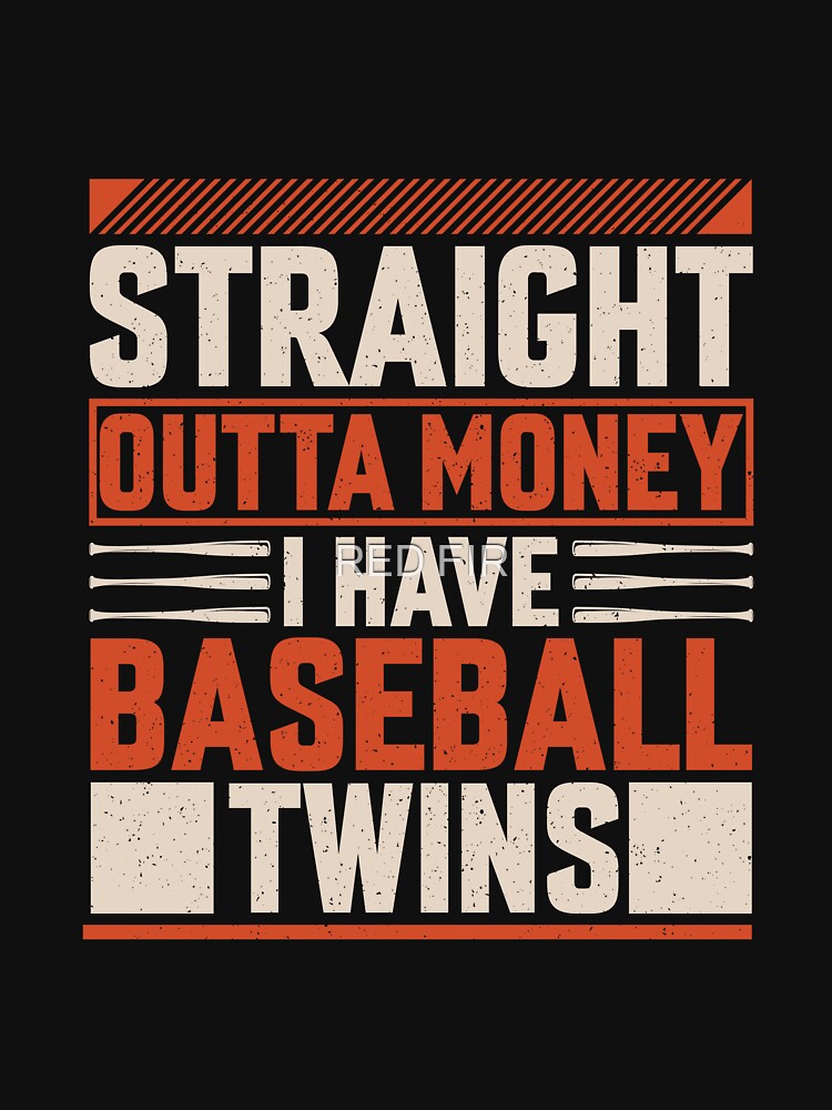 Straight Outta Money I Have Baseball Twins by RED FIR