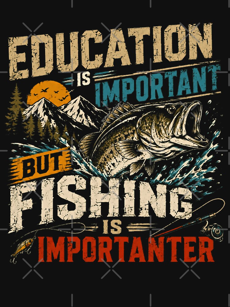 Education Is Important But Fishing Is Importanter Fisherman Angler Hobbyist by HumansStuck12