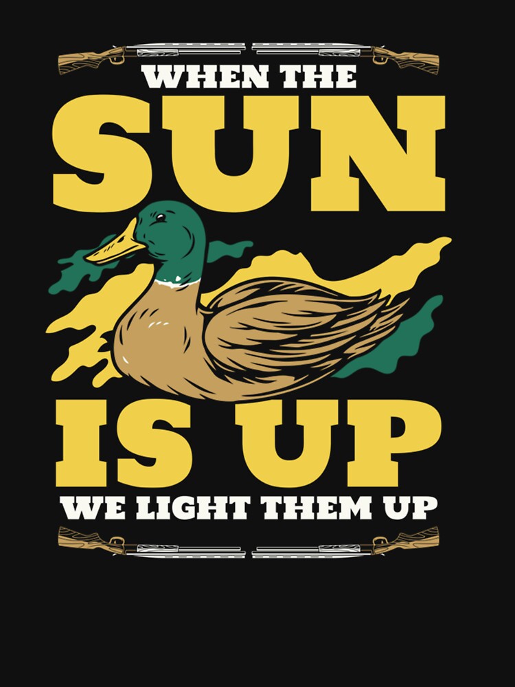 When The Sun Is Up Turkey Duck Bird Hunter Waterfowl Hunting by taaddison50