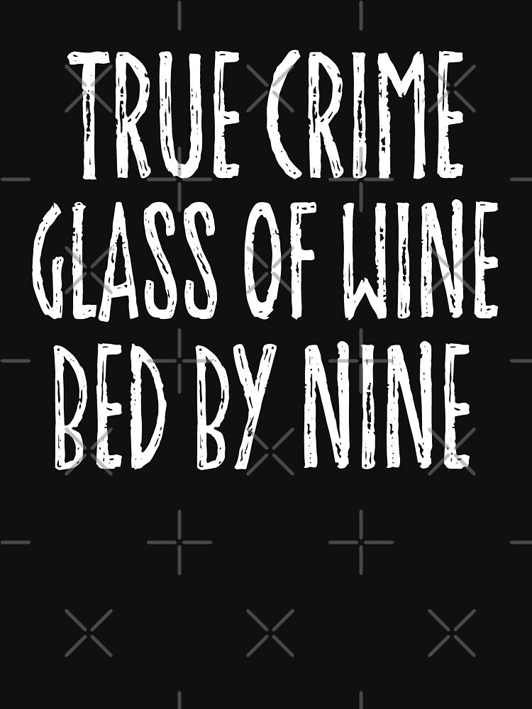True crime Glass Of Wine Bed By Nine. Funny Wine Quote, True Crime gift by DesignHouse07