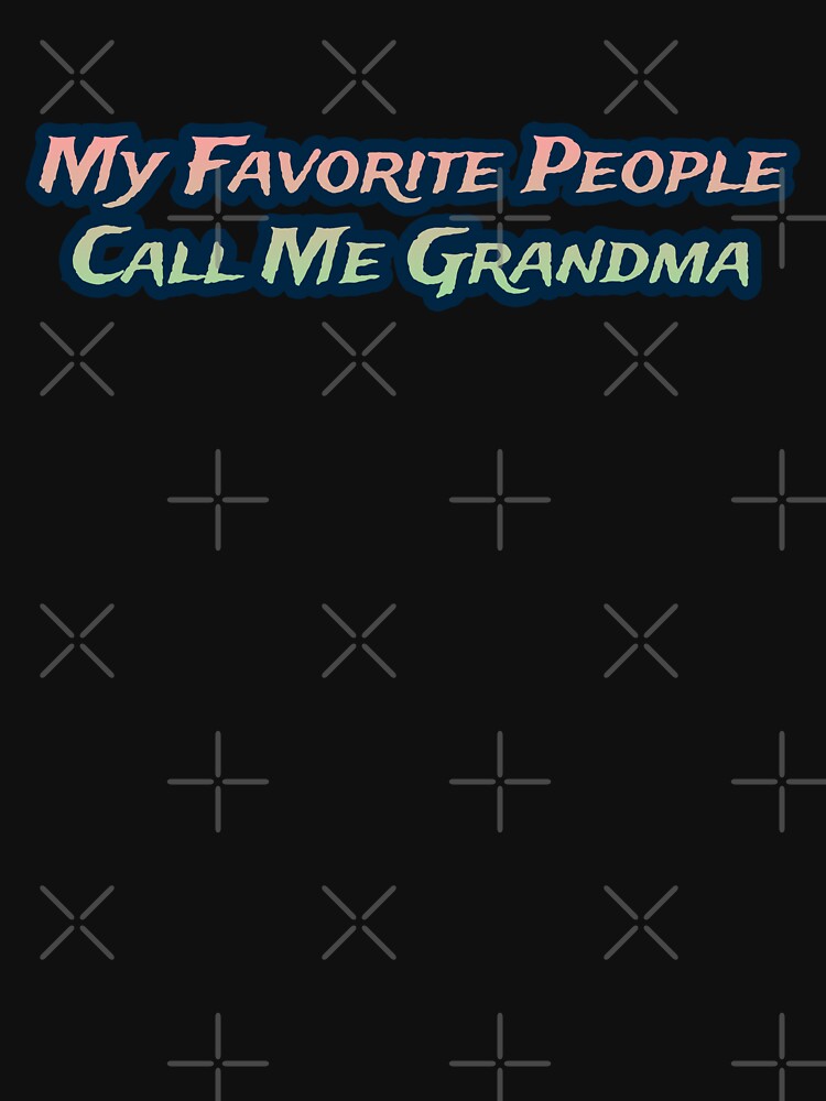 My Favorite People Call Me Grandma by AlchemyColor
