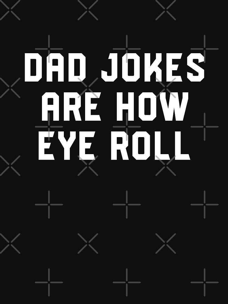 Dad Jokes Are How Eye Roll - Funny Gift For Fathers Day #8 by SalahBlt