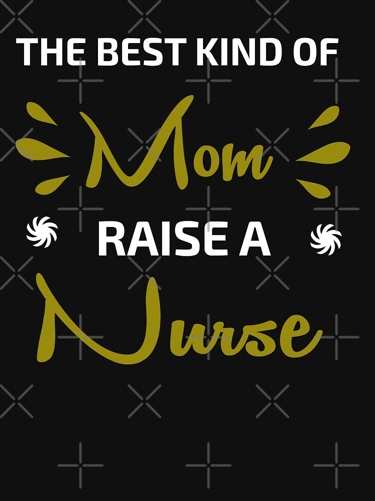 The Best Kind of Mom Raises a Nurse - Mothers Day Gift by YA45 Store