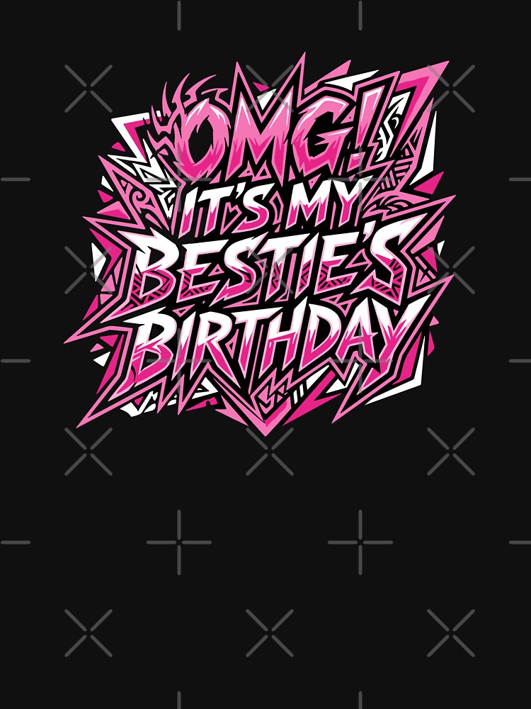 OMG! It's My Bestie's Birthday Best Friend Happy Birthday Celebration by PopStars1993