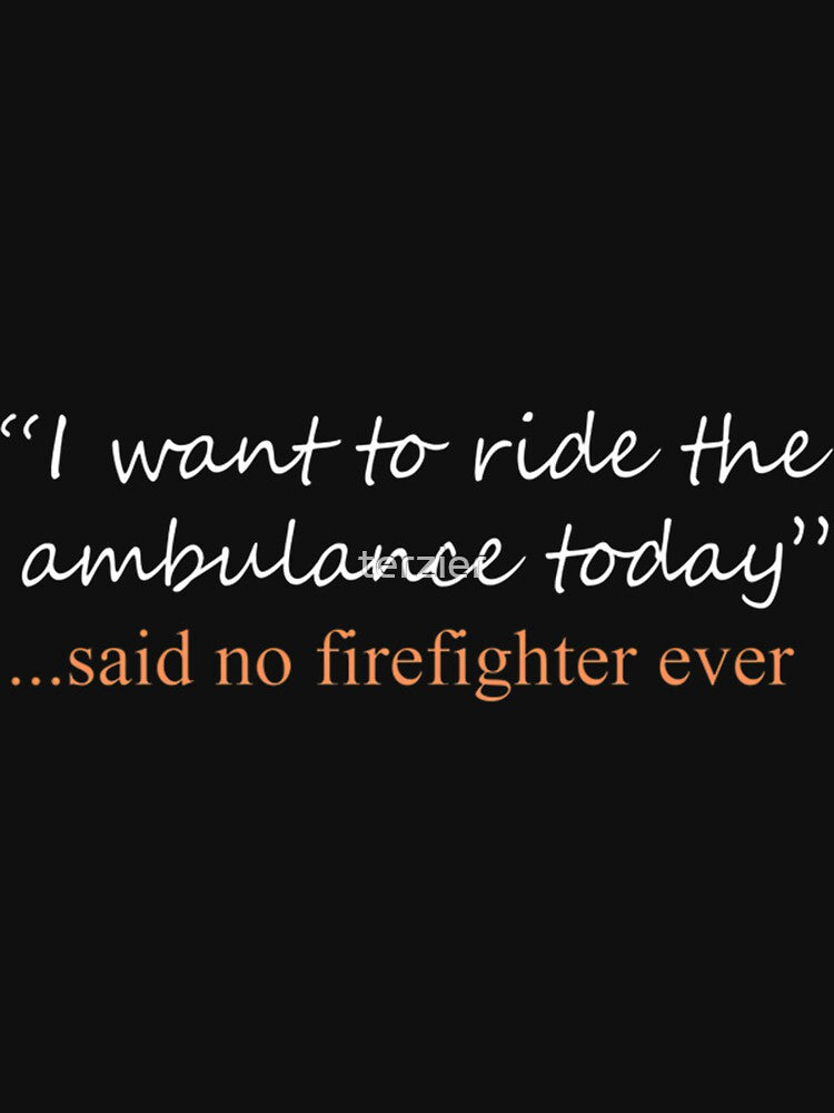Funny 'Said No Firefighter Ever' Humorous Firefighter Quote Design by terzier