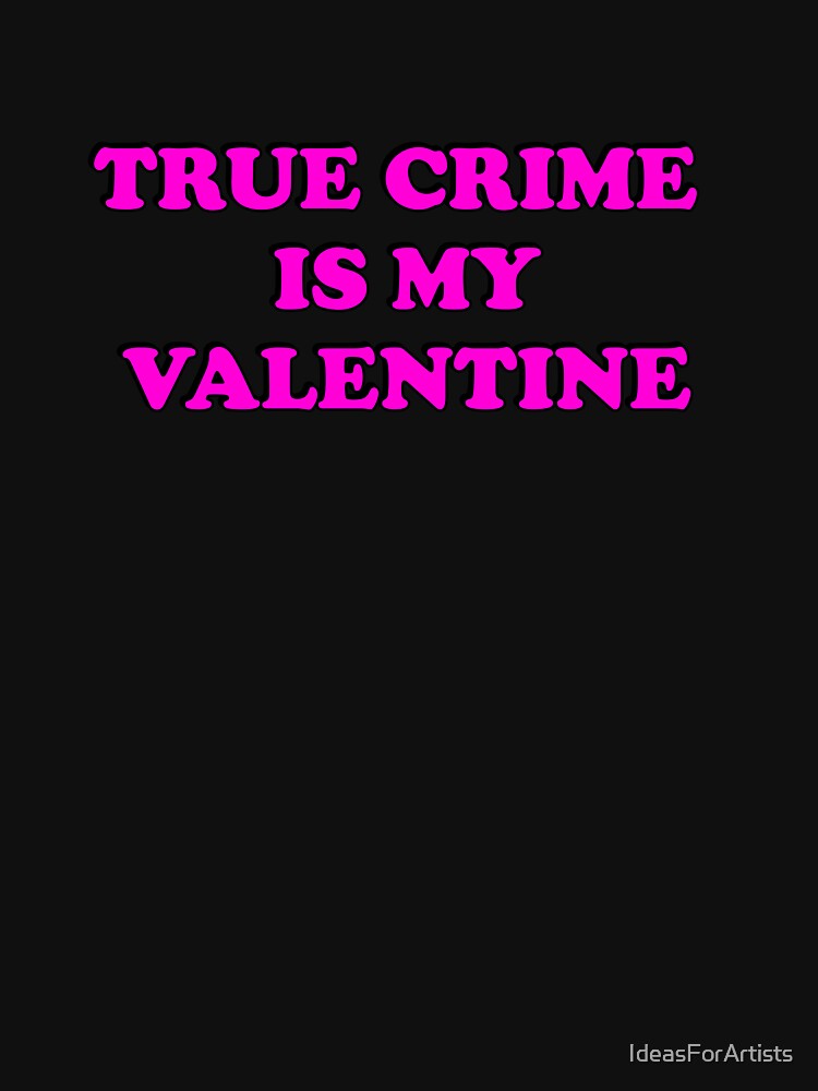 True Crime  Is My Valentine - Funny Valentines Day for Podcasters and Podcast Lovers by Inspirationmotivation