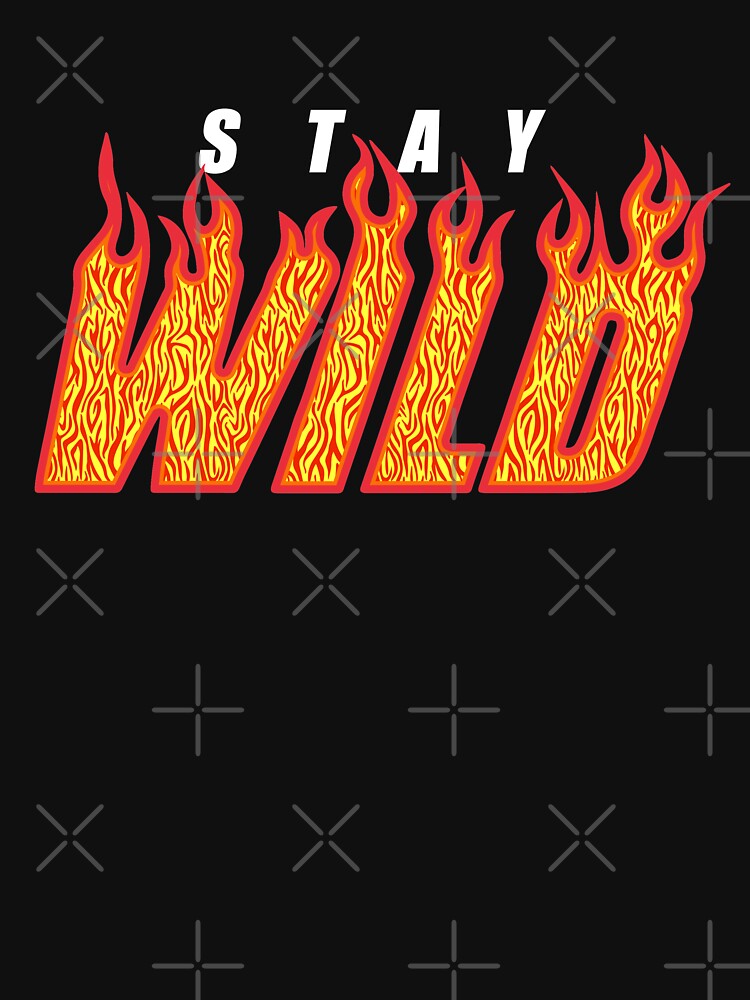 Stay Wild Fire Flame by MAZAX