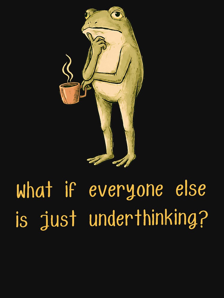 What If Everyone Else Is Just Underthinking? Funny Overthinker Frog Coffee Lover Humor by BrockmeyeSB