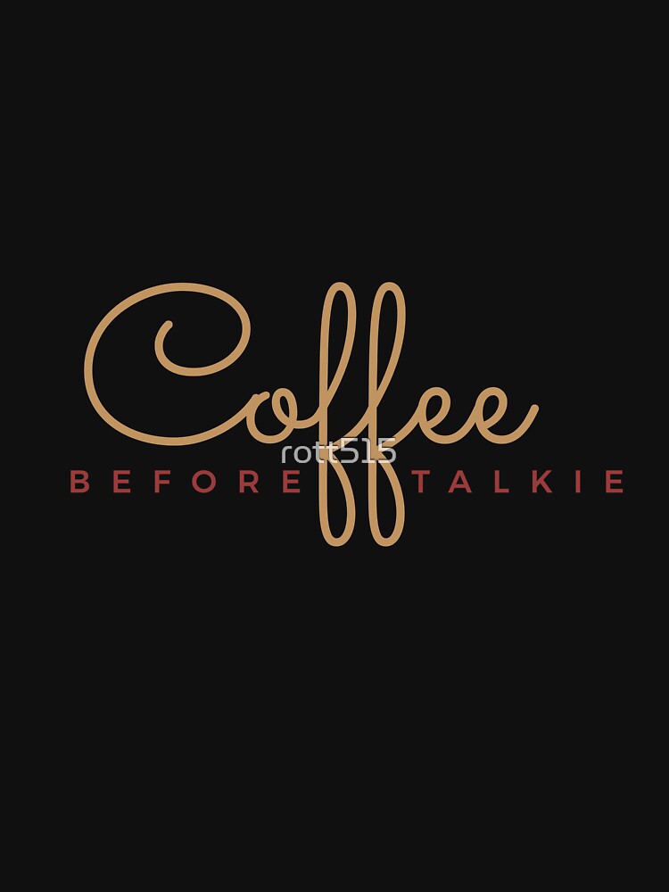 Coffee Before Talkie by Rott515