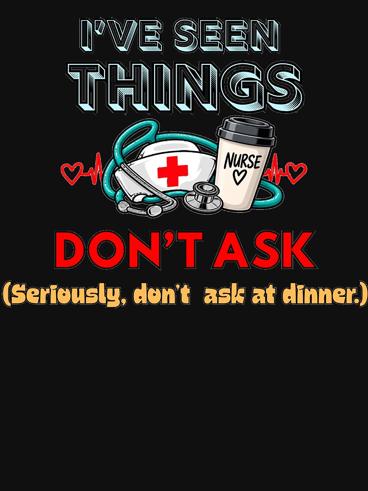 I've Seen Things Don't Ask Funny Nurse Dark Humor Design by VitalPress