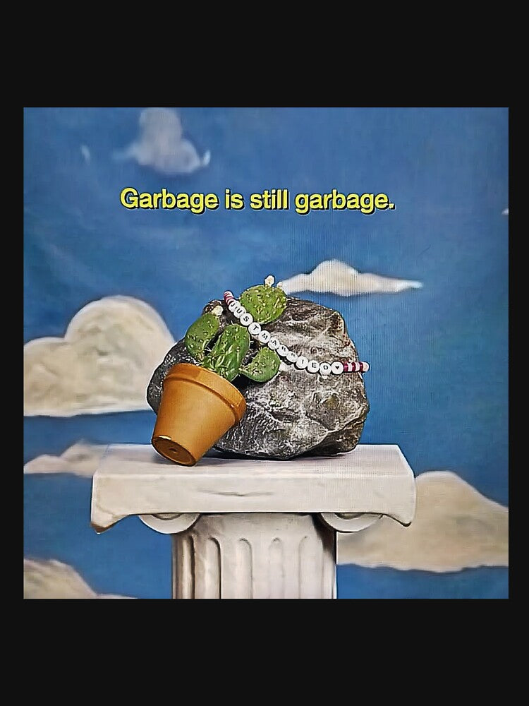 Garbage is still garbage art opalite by calamityjay