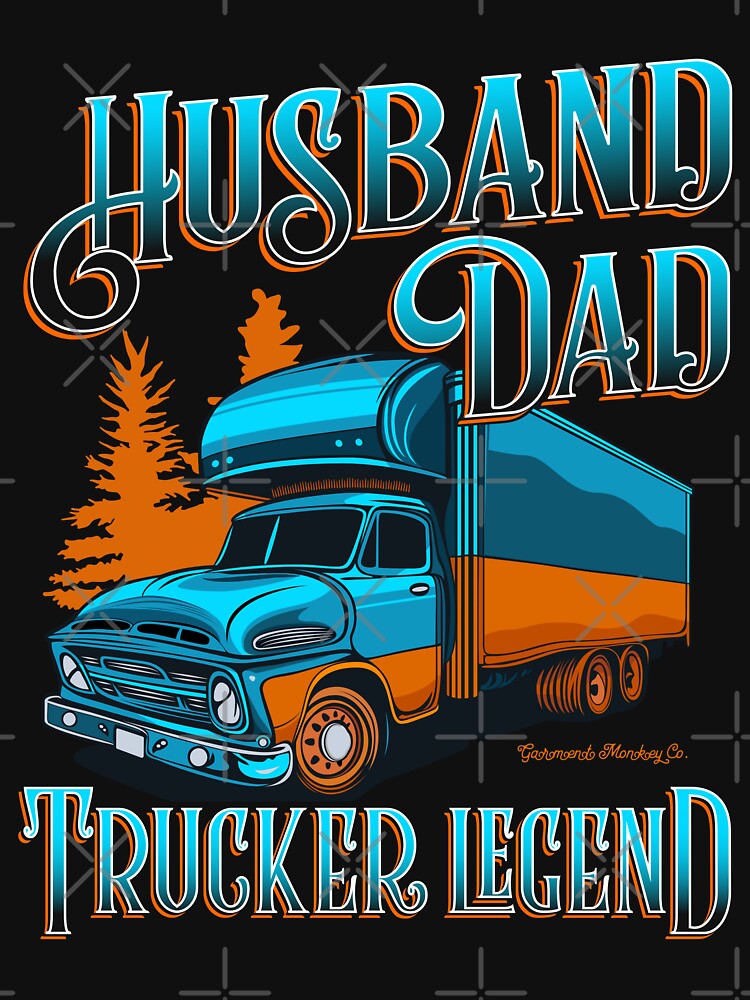 Husband Dad Trucker Legend by GarmentMonkeyCo